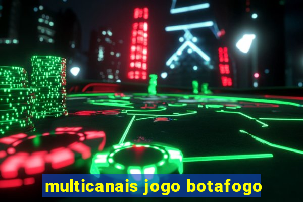 multicanais jogo botafogo